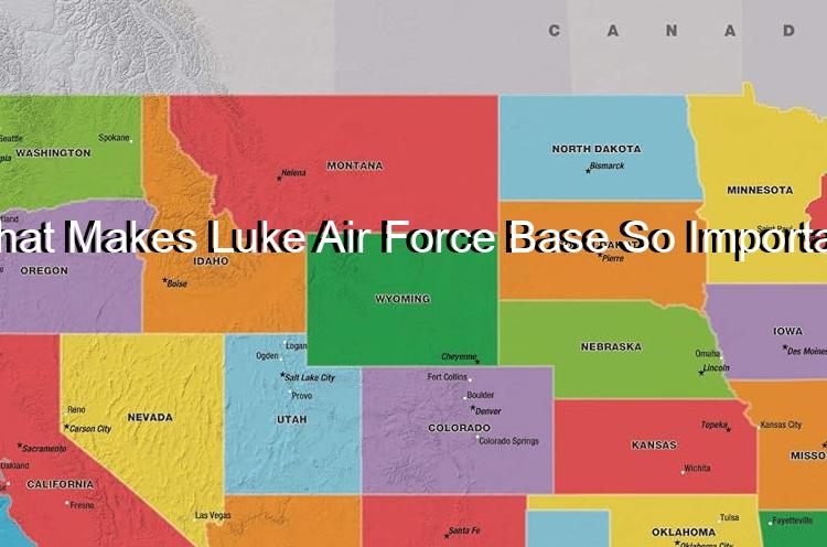 What Makes Luke Air Force Base So Important